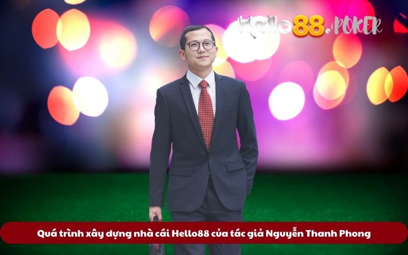 Qua-trinh-xay-dung-nha-cai-Hello88-cua-tac-gia-Nguyen-Thanh-Phong